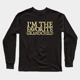 I'm the favorite grandchild Long Sleeve T-Shirt